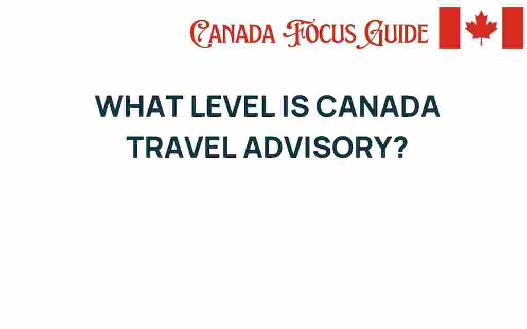 what-level-is-canada-travel-advisory